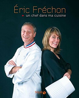 Un chef dans ma cuisine -  Eric Frechon - Éditions SOLAR