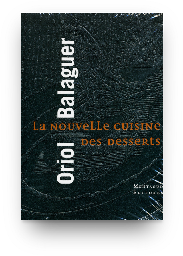 la nouvelle cuisine des desserts  -  Oriol Balaguer - MENCIA GASTRONOMIA SL 