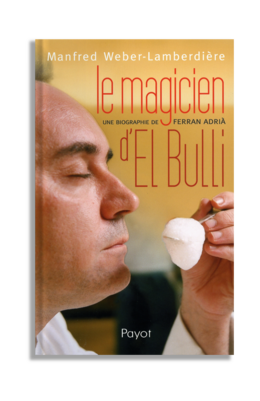 Le magicien d'el Bulli -  Manfred Weber-Lamberdière - Éditions HACHETTE