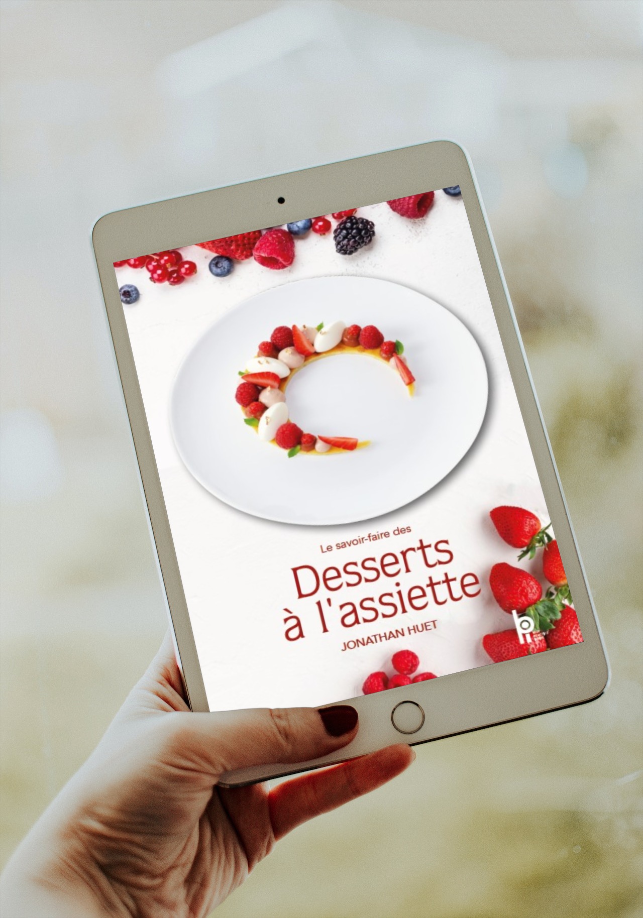 Le Savoir-faire des Desserts à l'Assiette - Accès numérique inclus -  JONATHAN HUET (EAN13 : 9782857089537), BPI, Best Practice Inside