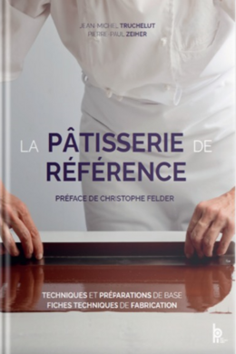 LA PÂTISSERIE DE RÉFÉRENCE - Jean-Michel Truchelut, Pierre-Paul Zeiher - Éditions BPI